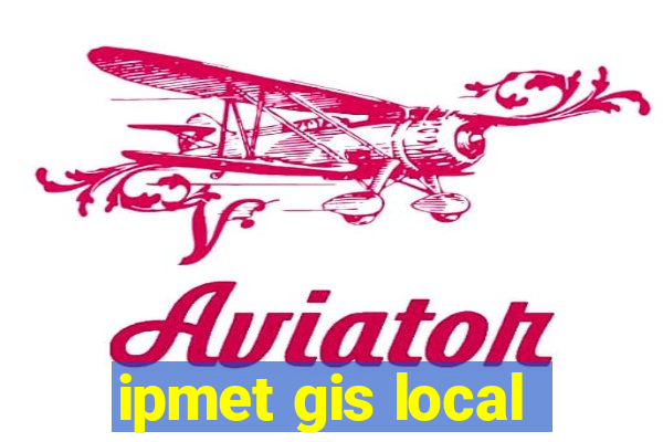 ipmet gis local